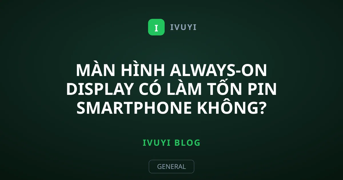 Màn Hình Always-On Display Có Làm Tốn Pin Smartphone Không?