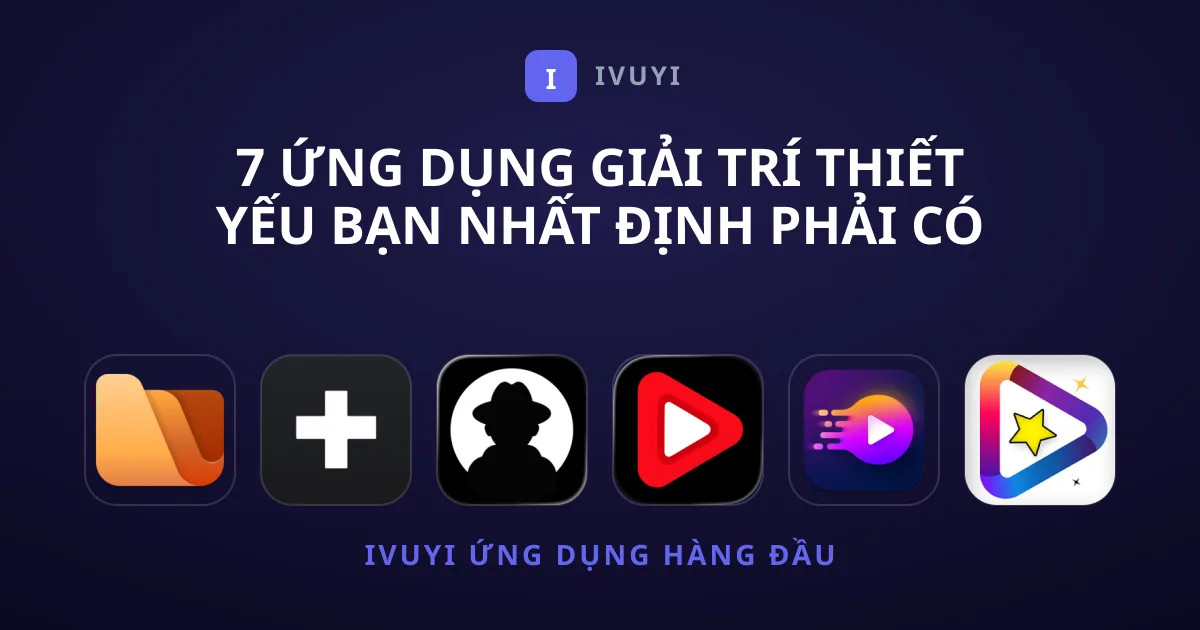 7 Ứng Dụng Giải Trí Thiết Yếu Bạn Nhất Định Phải Có Trên Máy